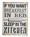 Metal skilt 27x35cm If You Want Breakfast In Bed...